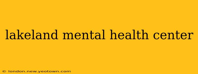lakeland mental health center