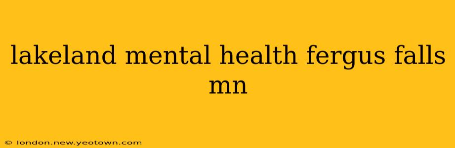 lakeland mental health fergus falls mn