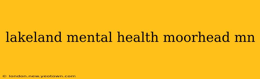 lakeland mental health moorhead mn
