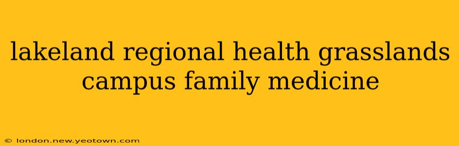 lakeland regional health grasslands campus family medicine