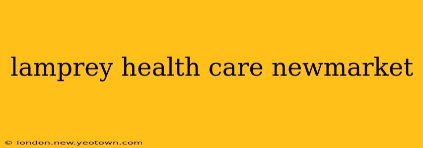 lamprey health care newmarket