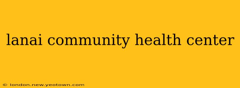 lanai community health center