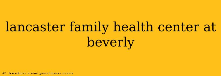 lancaster family health center at beverly