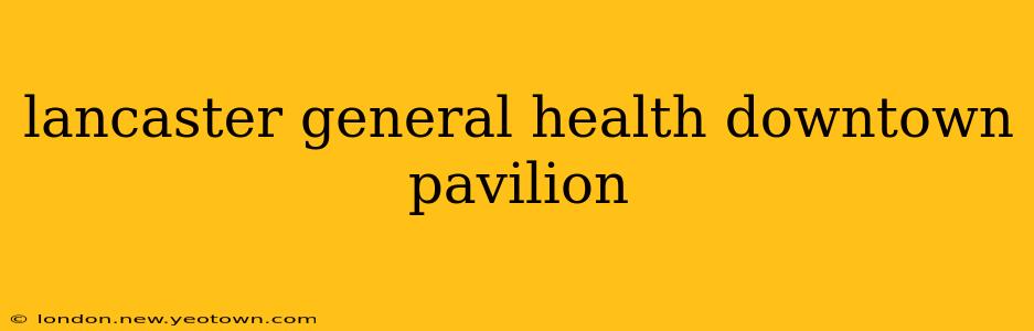 lancaster general health downtown pavilion