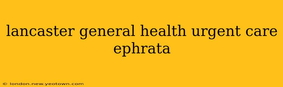 lancaster general health urgent care ephrata