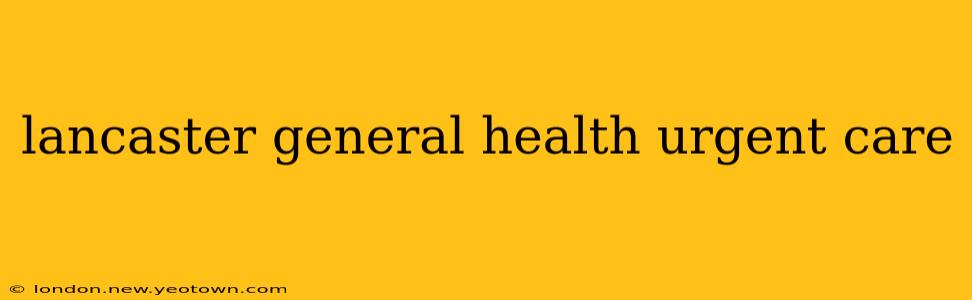 lancaster general health urgent care
