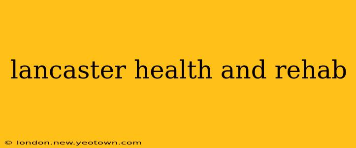 lancaster health and rehab