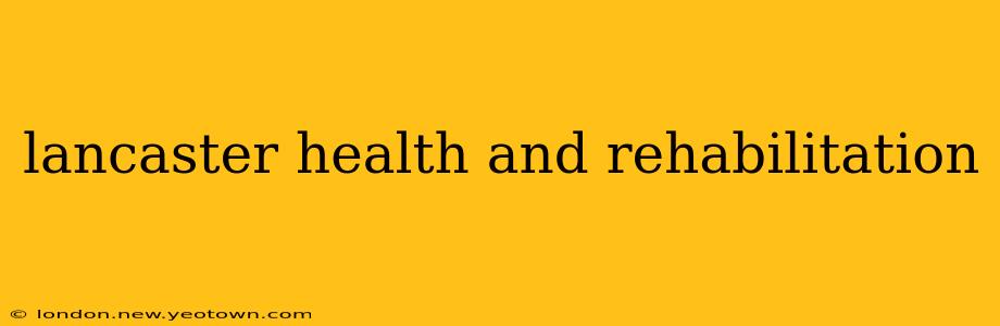 lancaster health and rehabilitation