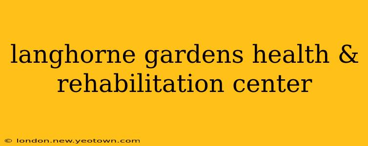 langhorne gardens health & rehabilitation center