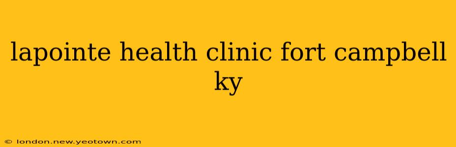 lapointe health clinic fort campbell ky