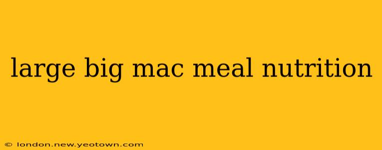 large big mac meal nutrition