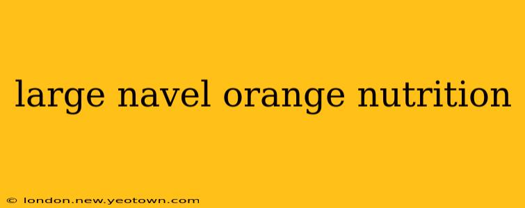 large navel orange nutrition