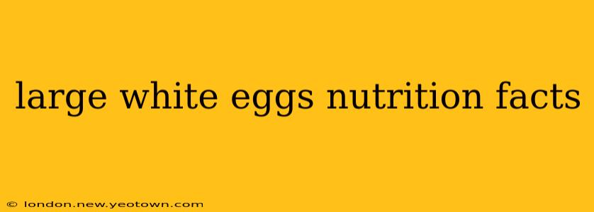 large white eggs nutrition facts