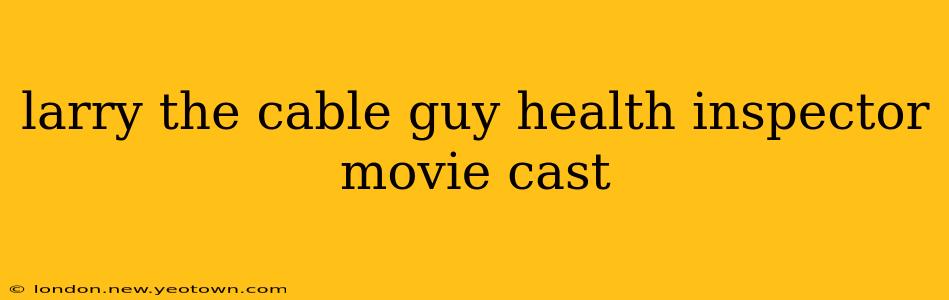 larry the cable guy health inspector movie cast