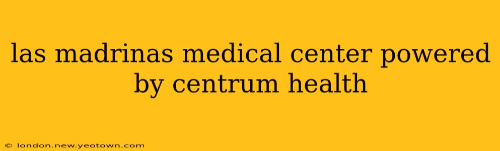 las madrinas medical center powered by centrum health