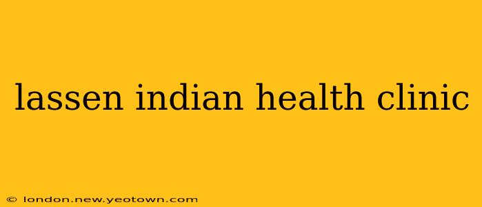 lassen indian health clinic