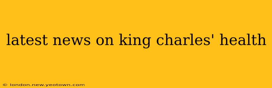 latest news on king charles' health