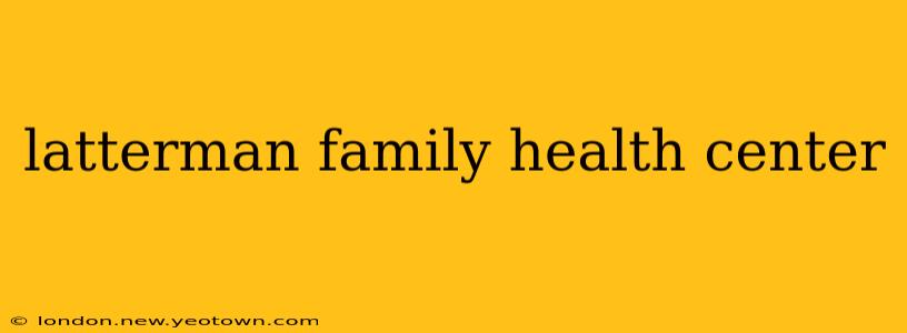latterman family health center
