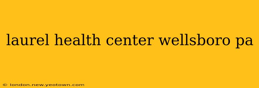 laurel health center wellsboro pa