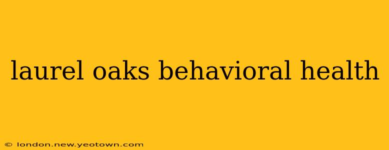 laurel oaks behavioral health