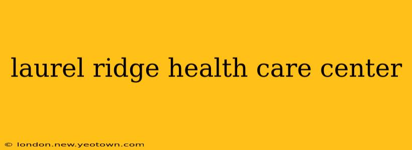 laurel ridge health care center