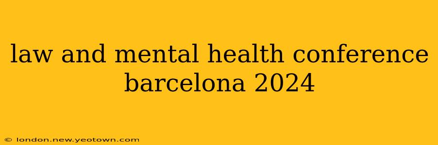 law and mental health conference barcelona 2024