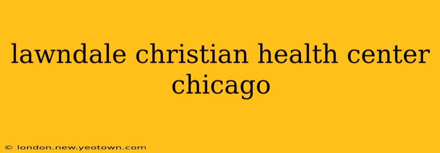 lawndale christian health center chicago