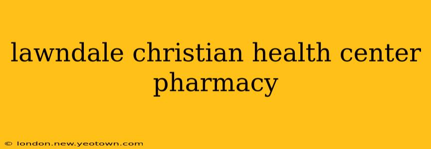 lawndale christian health center pharmacy