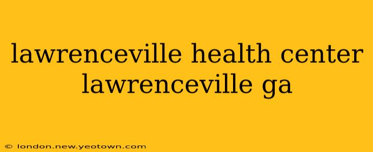 lawrenceville health center lawrenceville ga