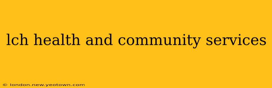 lch health and community services