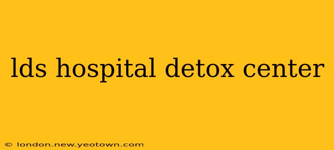 lds hospital detox center