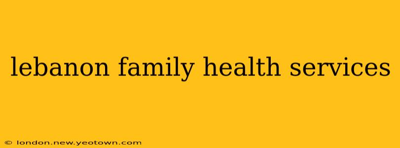lebanon family health services