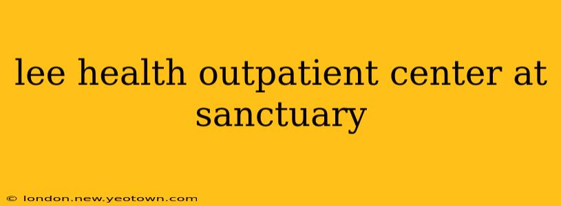 lee health outpatient center at sanctuary