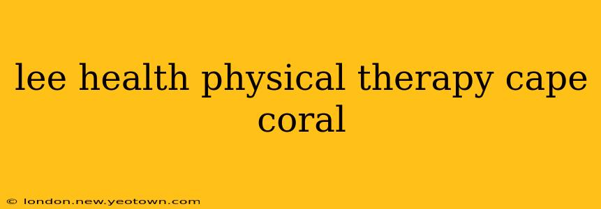 lee health physical therapy cape coral
