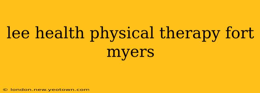 lee health physical therapy fort myers