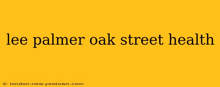 lee palmer oak street health