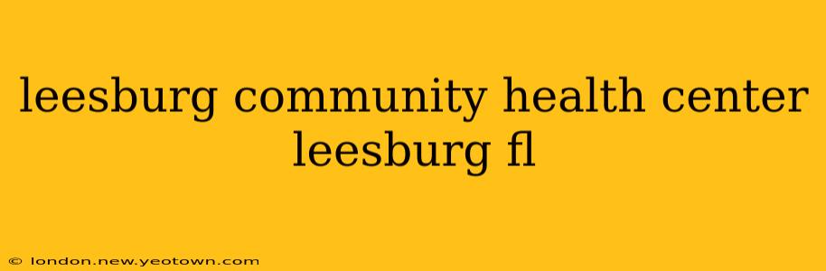 leesburg community health center leesburg fl
