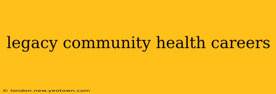 legacy community health careers