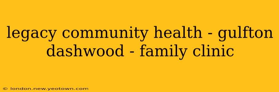 legacy community health - gulfton dashwood - family clinic