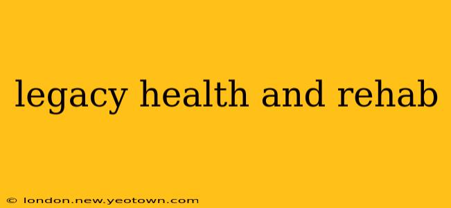 legacy health and rehab