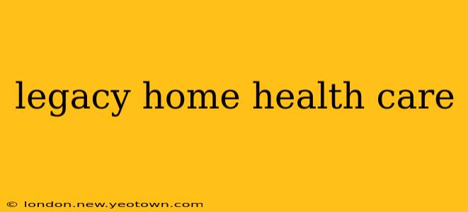 legacy home health care