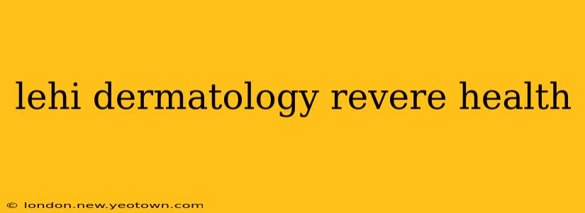 lehi dermatology revere health