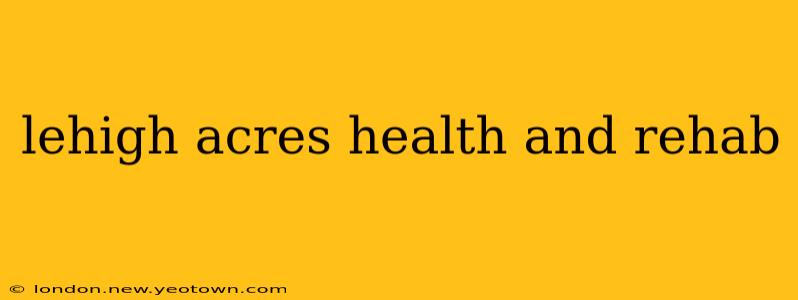 lehigh acres health and rehab