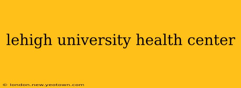 lehigh university health center