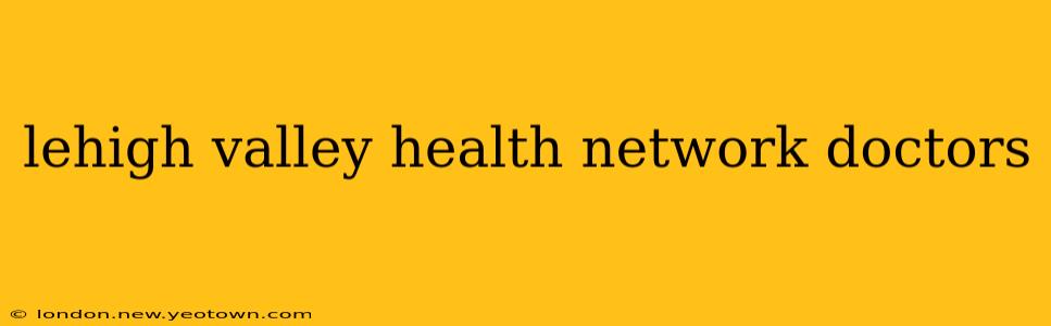 lehigh valley health network doctors