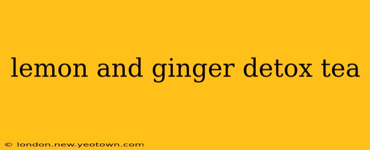 lemon and ginger detox tea