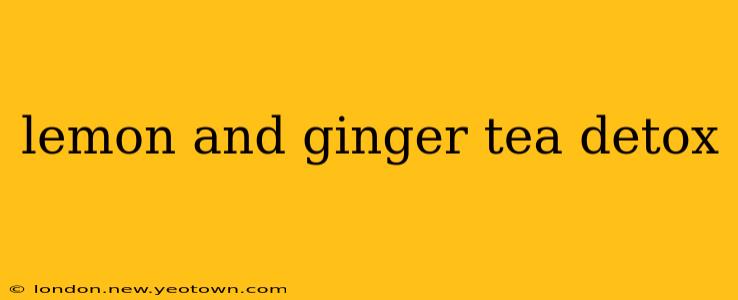 lemon and ginger tea detox