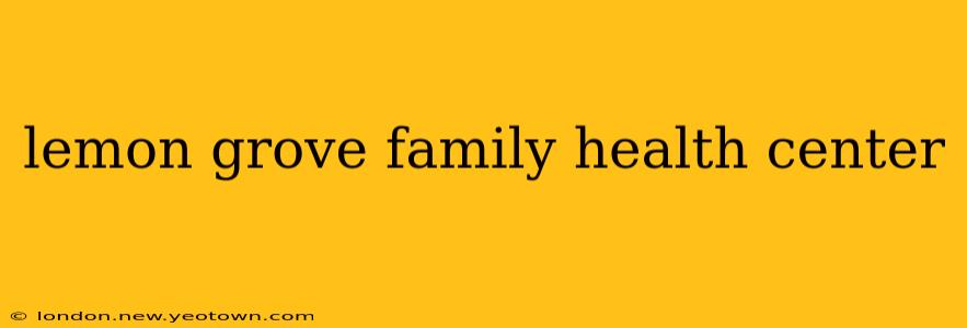 lemon grove family health center