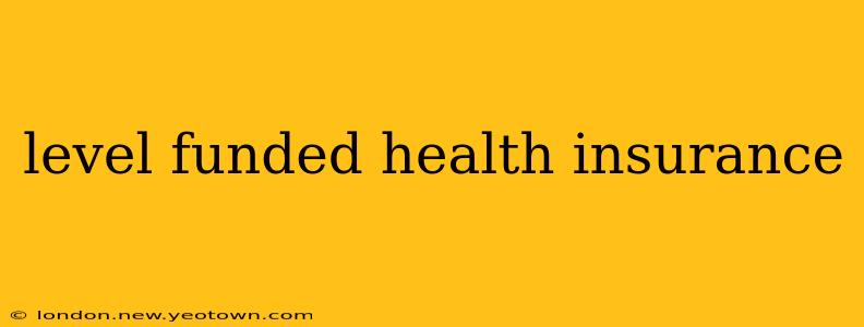 level funded health insurance