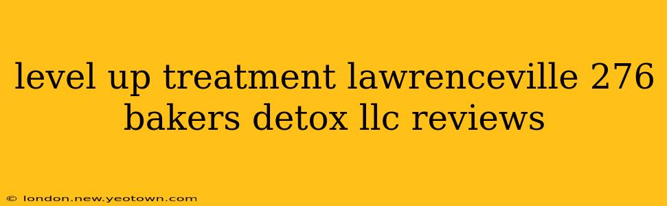 level up treatment lawrenceville 276 bakers detox llc reviews